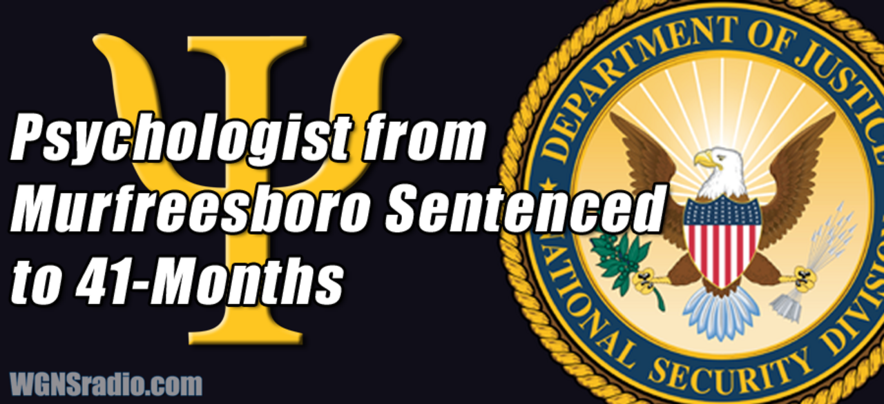 UPDATE: Psychologist from Murfreesboro Sentenced To Federal Prison